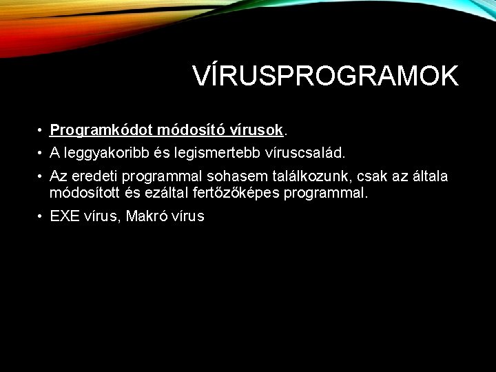 VÍRUSPROGRAMOK • Programkódot módosító vírusok. • A leggyakoribb és legismertebb víruscsalád. • Az eredeti