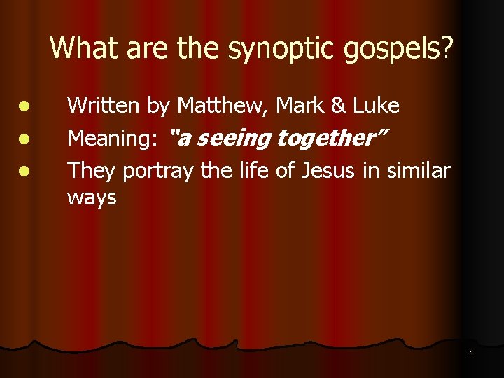 What are the synoptic gospels? l l l Written by Matthew, Mark & Luke