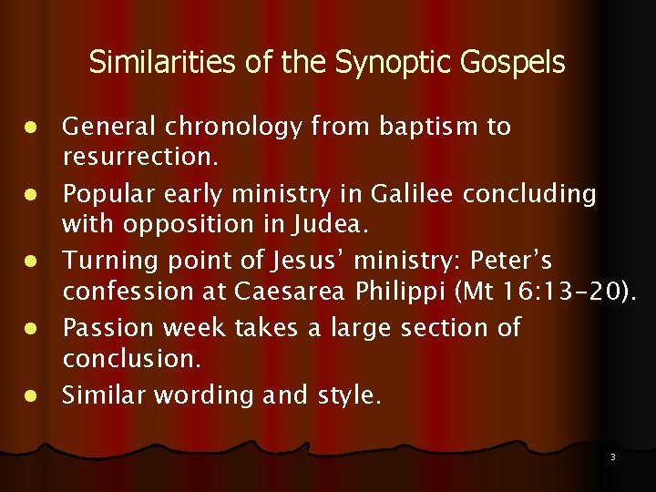 Similarities of the Synoptic Gospels l l l General chronology from baptism to resurrection.