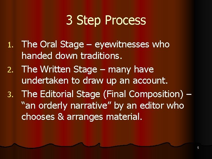 3 Step Process The Oral Stage – eyewitnesses who handed down traditions. 2. The