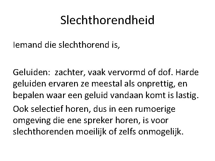 Slechthorendheid Iemand die slechthorend is, Geluiden: zachter, vaak vervormd of dof. Harde geluiden ervaren