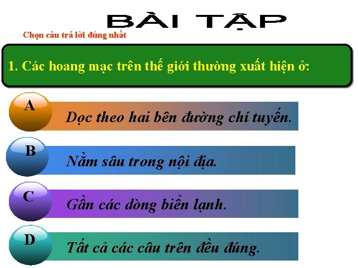 Chọn câu trả lời đúng nhất 1. Các hoang mạc trên thế giới thường