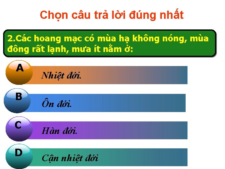 Chọn câu trả lời đúng nhất 2. Các hoang mạc có mùa hạ không