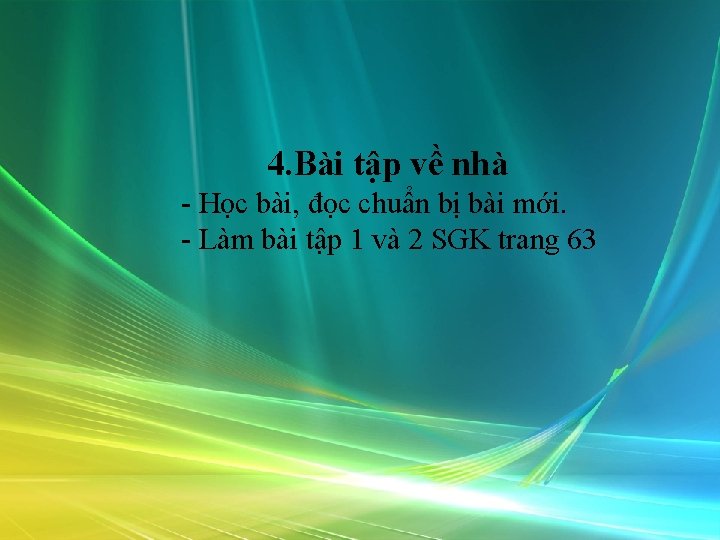 4. Bài tập về nhà - Học bài, đọc chuẩn bị bài mới. -