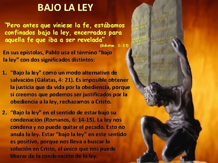 BAJO LA LEY “Pero antes que viniese la fe, estábamos confinados bajo la ley,