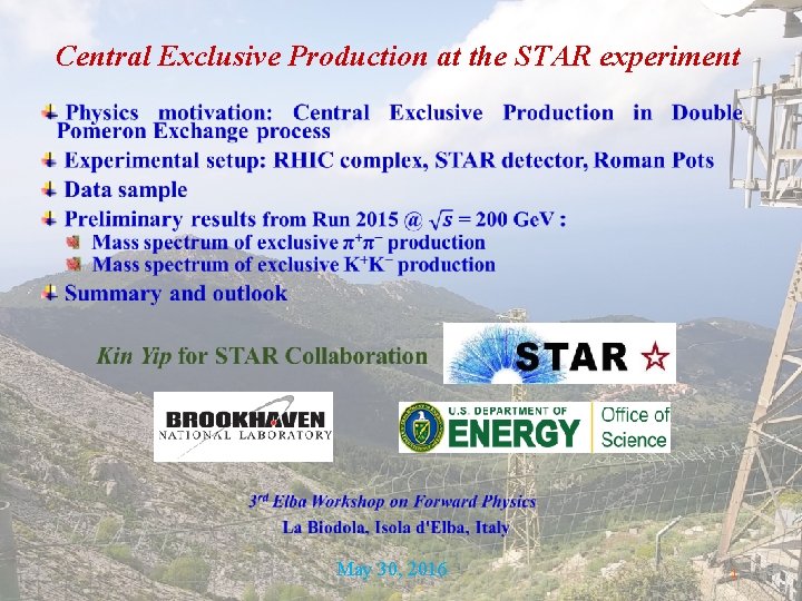 Central Exclusive Production at the STAR experiment May 30, 2016 1 Central Exclusive Production at the STAR experiment May 30, 2016 1