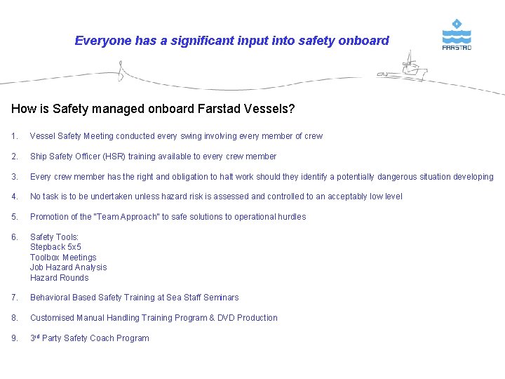 Everyone has a significant input into safety onboard How is Safety managed onboard Farstad Everyone has a significant input into safety onboard How is Safety managed onboard Farstad