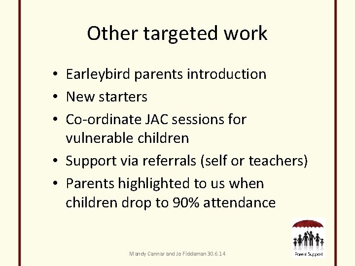 Other targeted work • Earleybird parents introduction • New starters • Co-ordinate JAC sessions