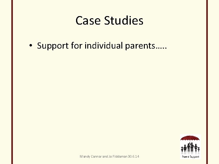 Case Studies • Support for individual parents…. . Mandy Cannar and Jo Fiddaman 30.