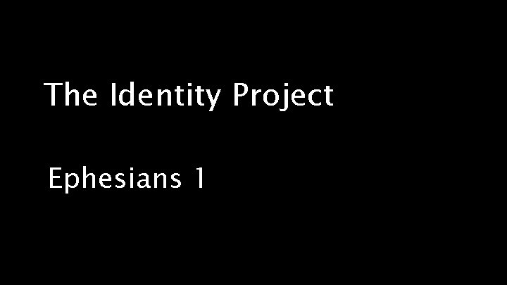 The Identity Project Ephesians 1 