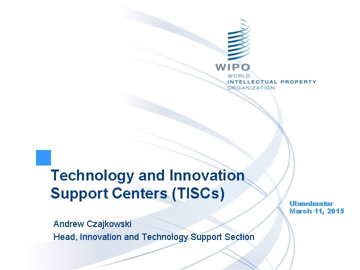 Technology and Innovation Support Centers (TISCs) Andrew Czajkowski Head, Innovation and Technology Support Section