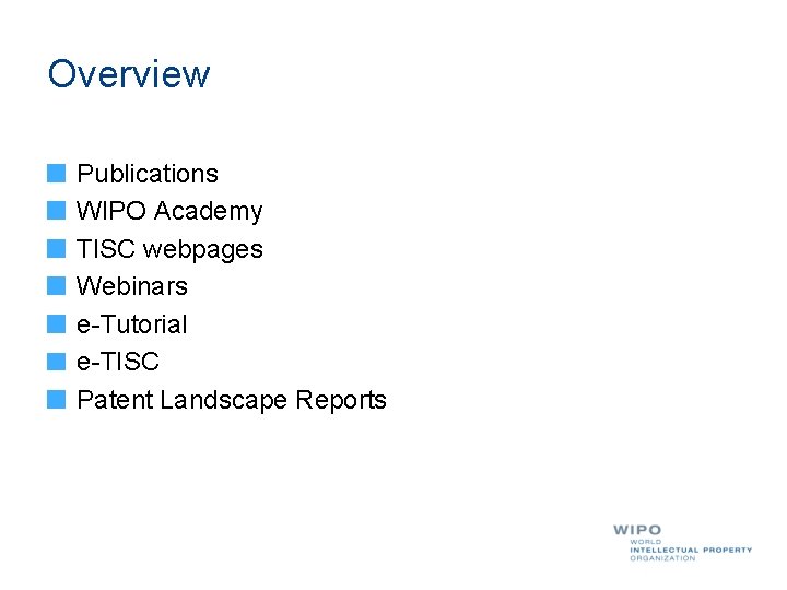Overview Publications WIPO Academy TISC webpages Webinars e-Tutorial e-TISC Patent Landscape Reports 