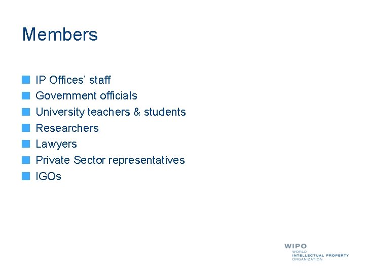 Members IP Offices’ staff Government officials University teachers & students Researchers Lawyers Private Sector