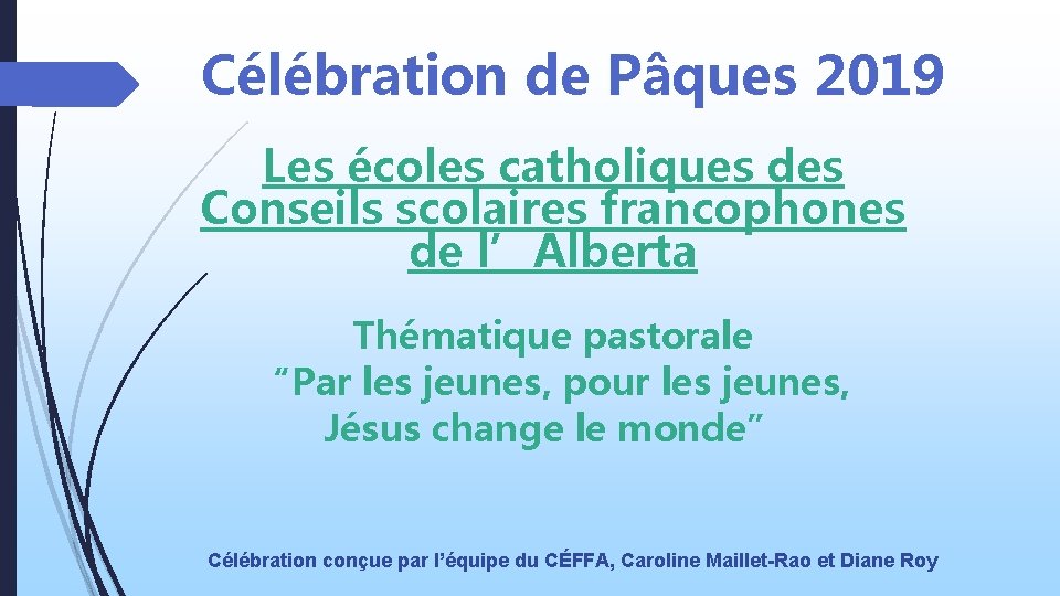 Célébration de Pâques 2019 Les écoles catholiques des Conseils scolaires francophones de l’Alberta Thématique