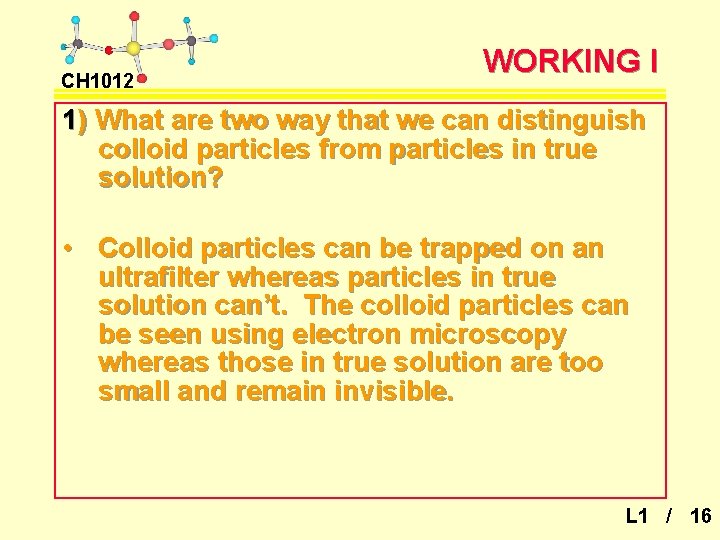 CH 1012 WORKING I 1) What are two way that we can distinguish colloid