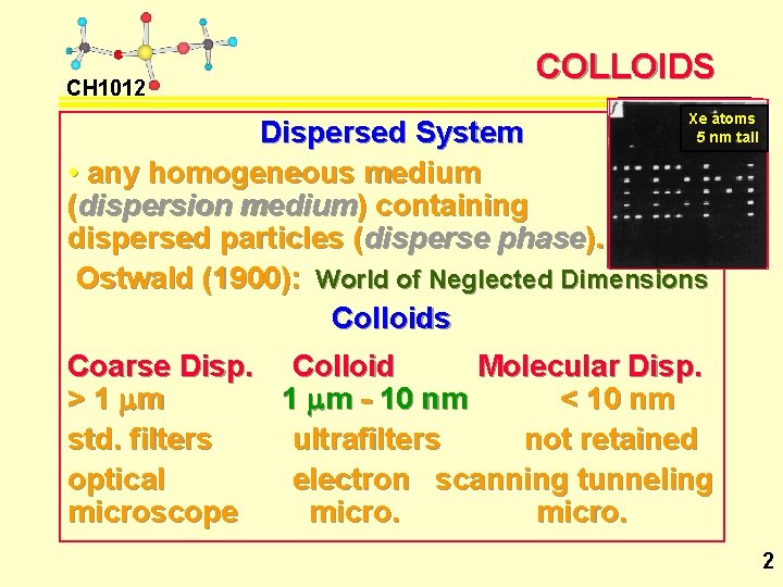 CH 1012 COLLOIDS Xe atoms 5 nm tall Dispersed System • any homogeneous medium