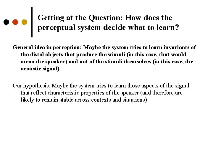 Getting at the Question: How does the perceptual system decide what to learn? General