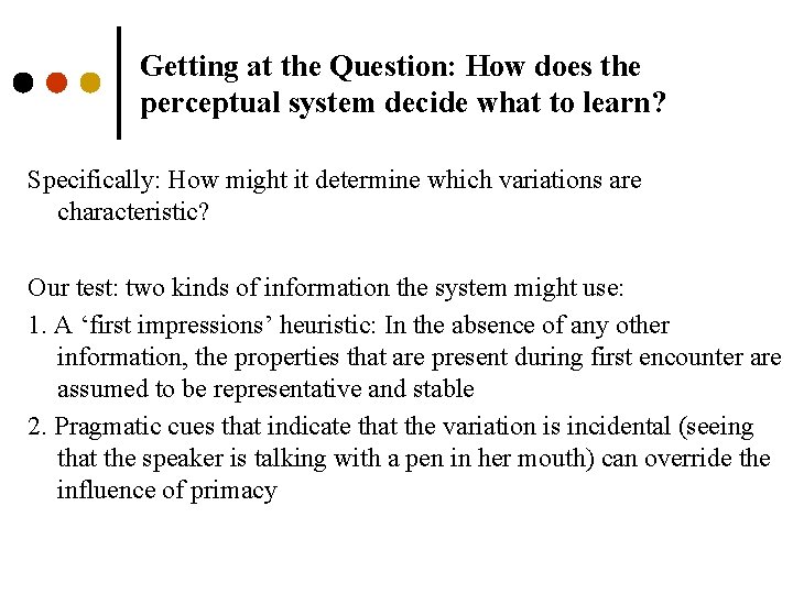 Getting at the Question: How does the perceptual system decide what to learn? Specifically: