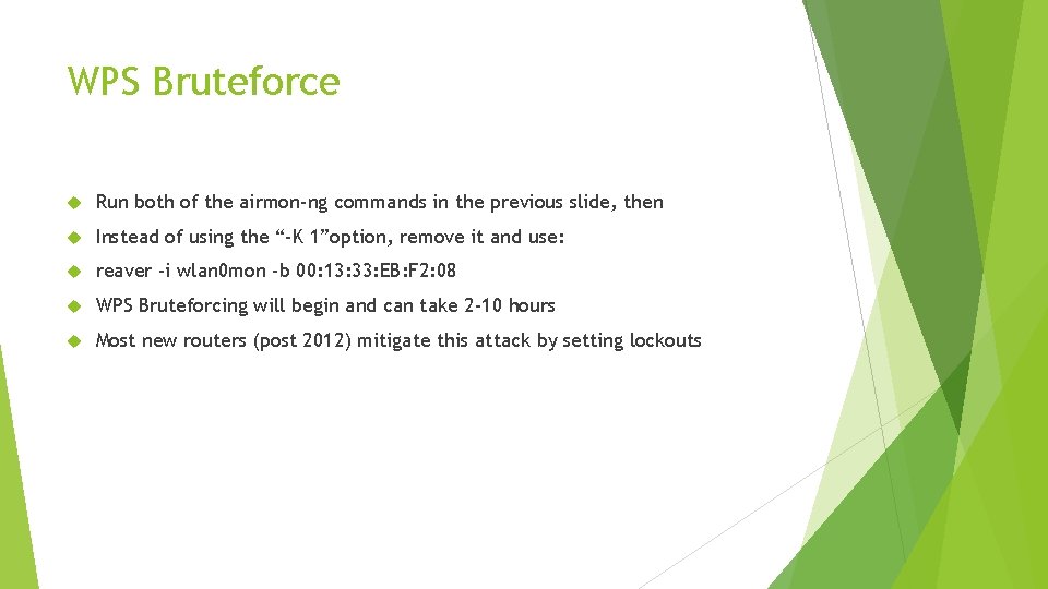 WPS Bruteforce Run both of the airmon-ng commands in the previous slide, then Instead