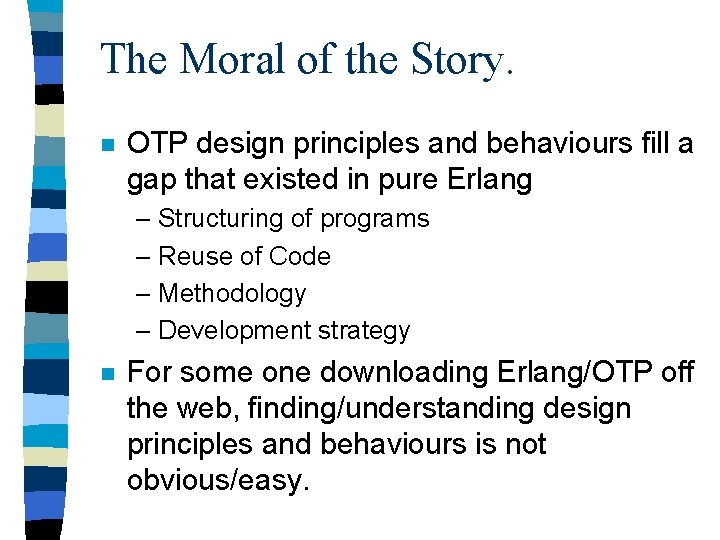 The Moral of the Story. n OTP design principles and behaviours fill a gap