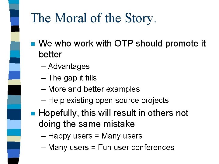 The Moral of the Story. n We who work with OTP should promote it