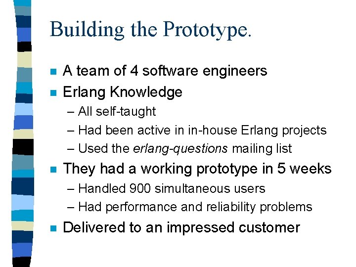 Building the Prototype. n n A team of 4 software engineers Erlang Knowledge –