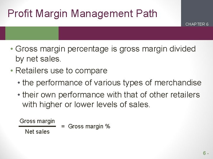 Profit Margin Management Path CHAPTER 6 2 1 • Gross margin percentage is gross