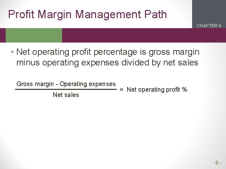 Profit Margin Management Path CHAPTER 6 2 1 • Net operating profit percentage is