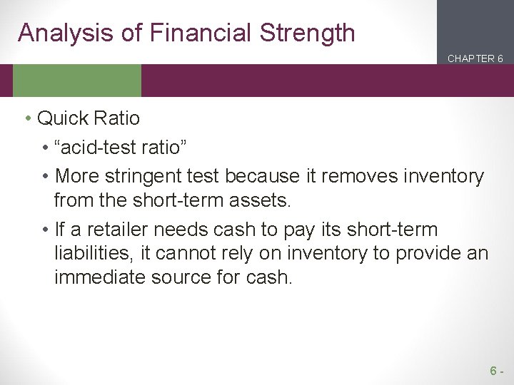 Analysis of Financial Strength CHAPTER 6 2 1 • Quick Ratio • “acid-test ratio”