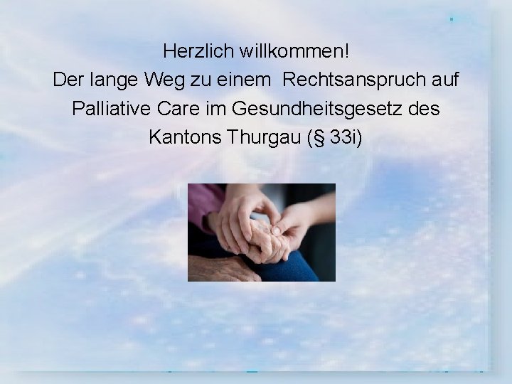 Herzlich willkommen! Der lange Weg zu einem Rechtsanspruch auf Palliative Care im Gesundheitsgesetz des