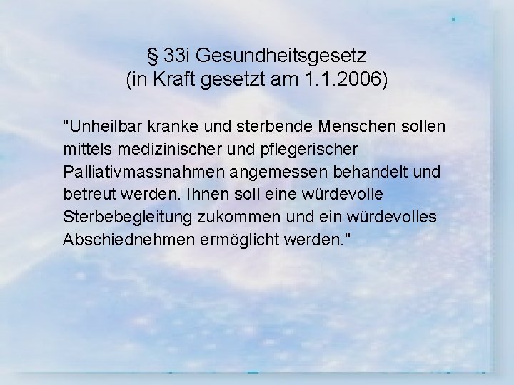 § 33 i Gesundheitsgesetz (in Kraft gesetzt am 1. 1. 2006) "Unheilbar kranke und