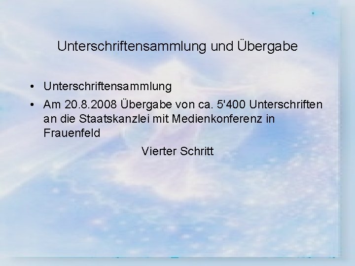 Unterschriftensammlung und Übergabe • Unterschriftensammlung • Am 20. 8. 2008 Übergabe von ca. 5'400