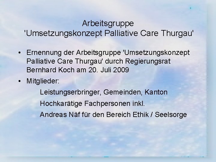 Arbeitsgruppe 'Umsetzungskonzept Palliative Care Thurgau' • Ernennung der Arbeitsgruppe 'Umsetzungskonzept Palliative Care Thurgau' durch