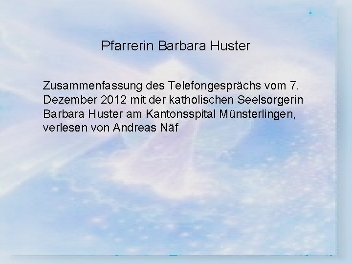 Pfarrerin Barbara Huster Zusammenfassung des Telefongesprächs vom 7. Dezember 2012 mit der katholischen Seelsorgerin