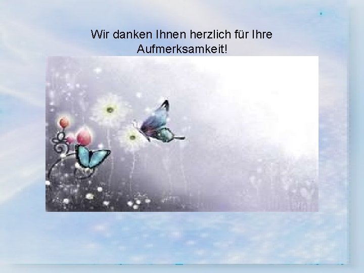 Wir danken Ihnen herzlich für Ihre Aufmerksamkeit! 
