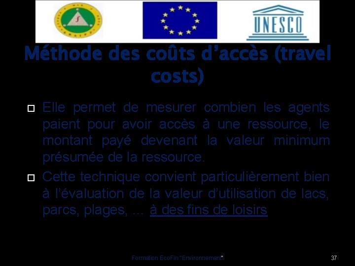 Méthode des coûts d’accès (travel costs) Elle permet de mesurer combien les agents paient