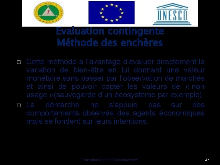 Evaluation contingente Méthode des enchères Cette méthode a l’avantage d’évaluer directement la variation de