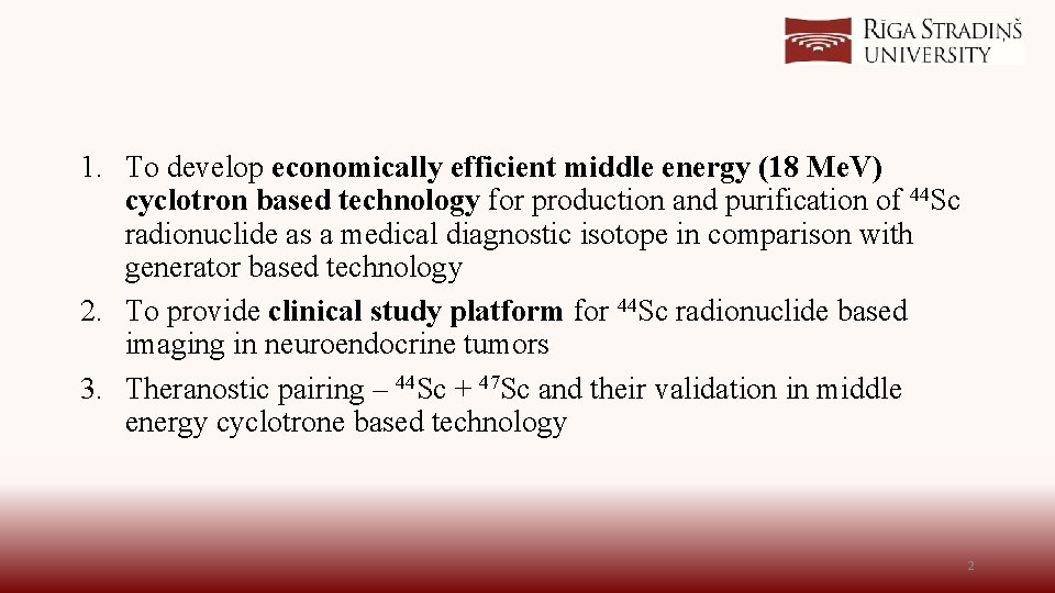 1. To develop economically efficient middle energy (18 Me. V) cyclotron based technology for