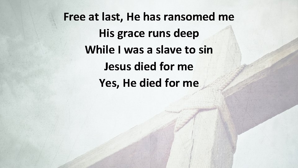 Free at last, He has ransomed me His grace runs deep While I was