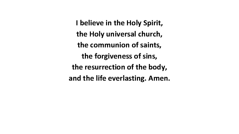 I believe in the Holy Spirit, the Holy universal church, the communion of saints,