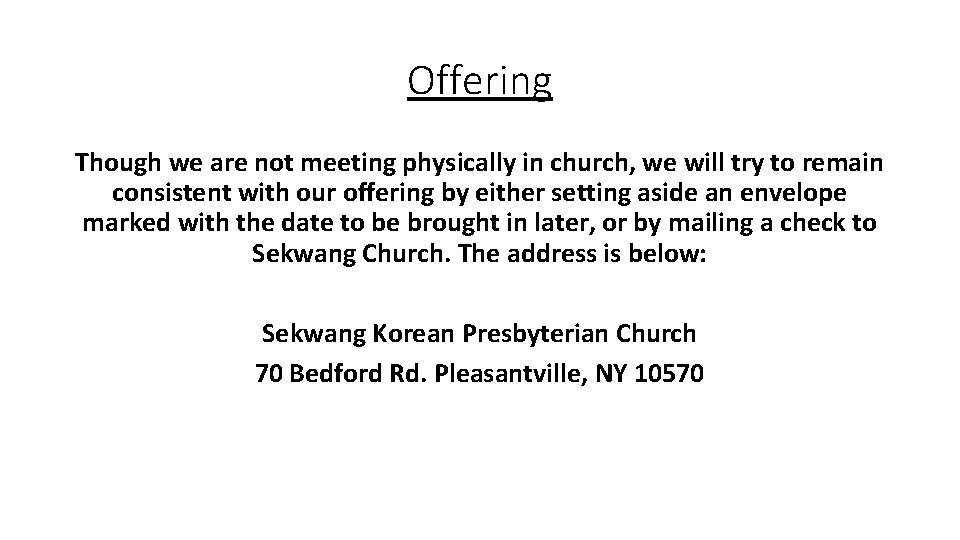 Offering Though we are not meeting physically in church, we will try to remain