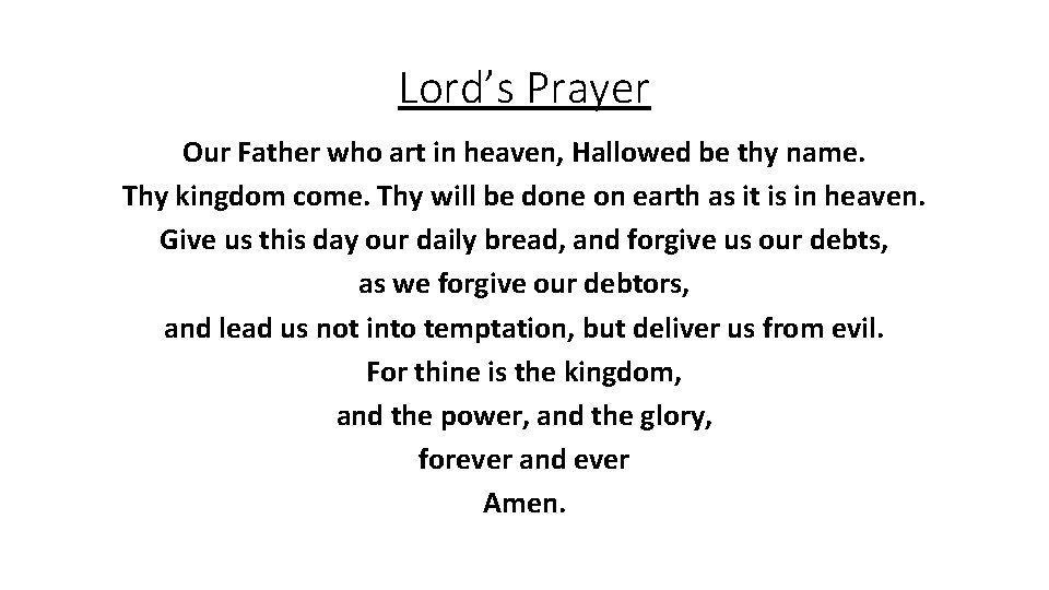 Lord’s Prayer Our Father who art in heaven, Hallowed be thy name. Thy kingdom