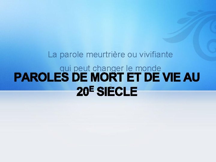 La parole meurtrière ou vivifiante qui peut changer le monde PAROLES DE MORT ET