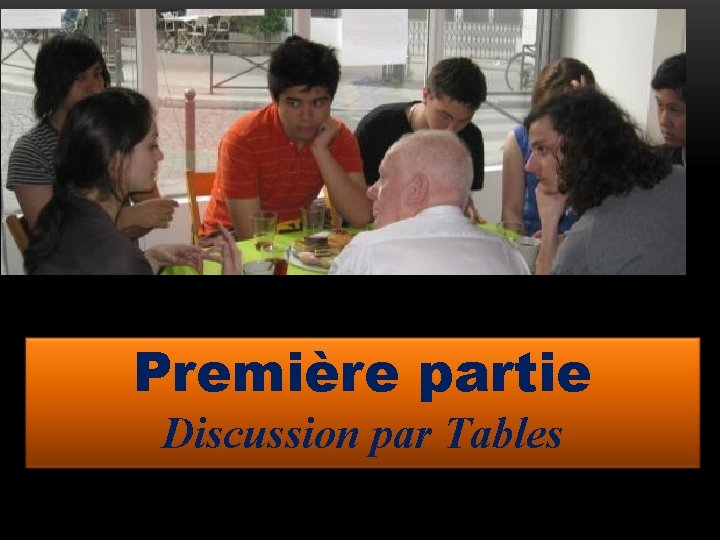 Première partie Discussion par tables Discussion par Tables 