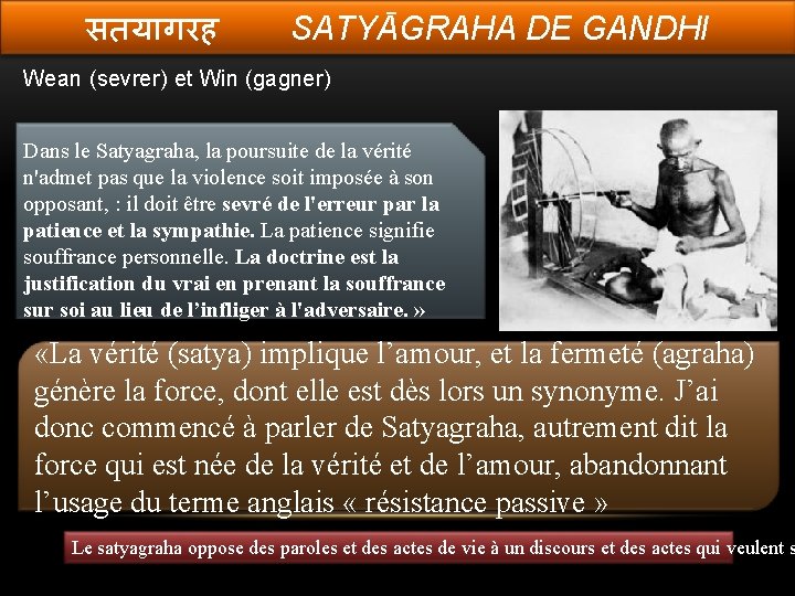 सतय गरह SATYĀGRAHA DE GANDHI Wean (sevrer) et Win (gagner) Dans le Satyagraha, la