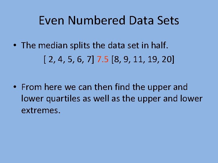 Even Numbered Data Sets • The median splits the data set in half. [