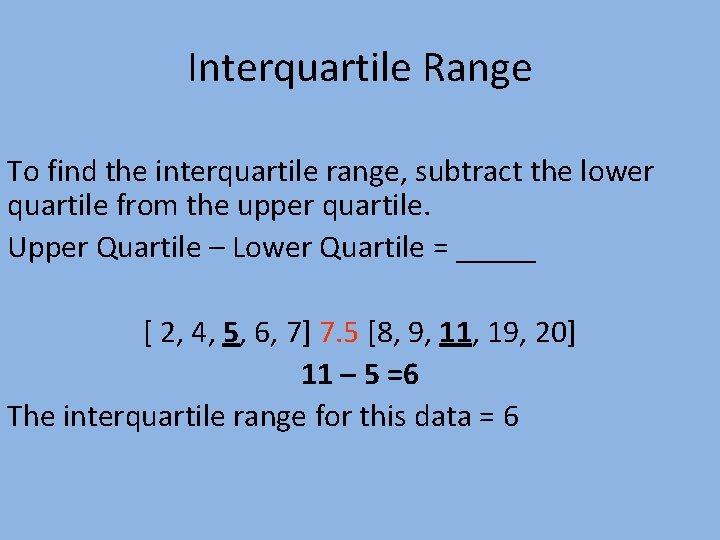 Interquartile Range To find the interquartile range, subtract the lower quartile from the upper