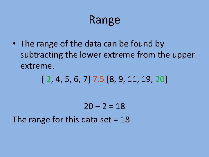 Range • The range of the data can be found by subtracting the lower