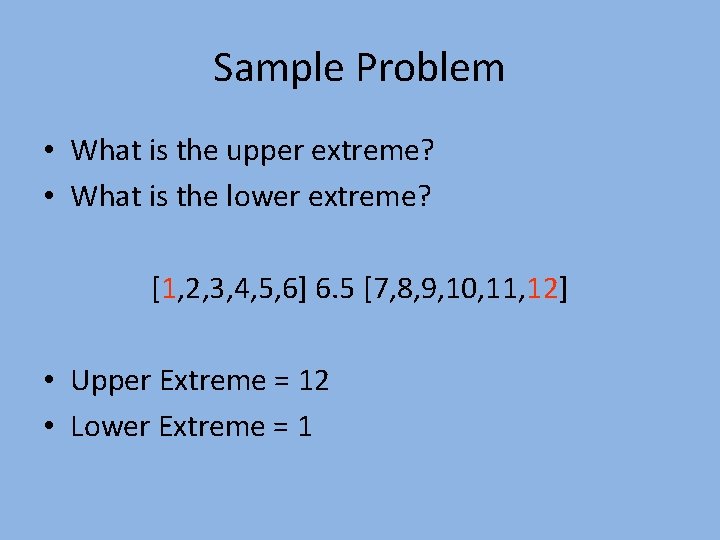 Sample Problem • What is the upper extreme? • What is the lower extreme?