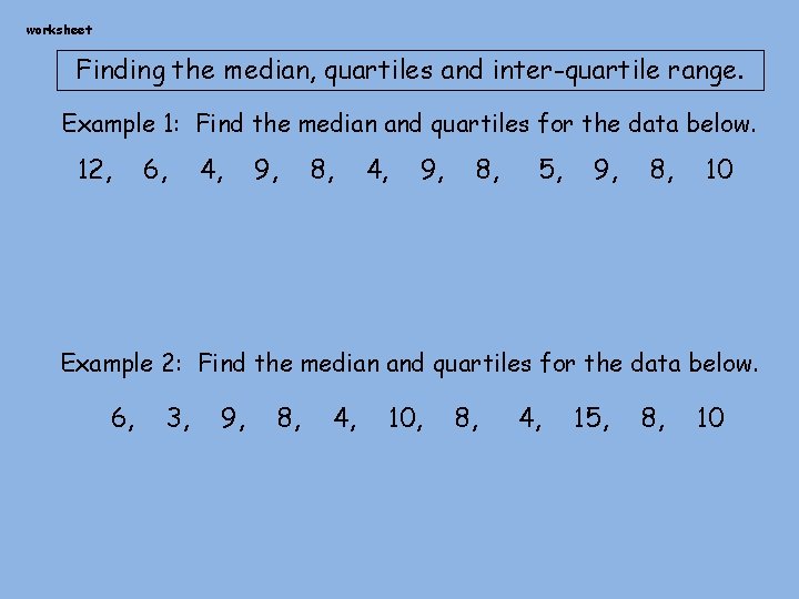 worksheet Finding the median, quartiles and inter-quartile range. Example 1: Find the median and